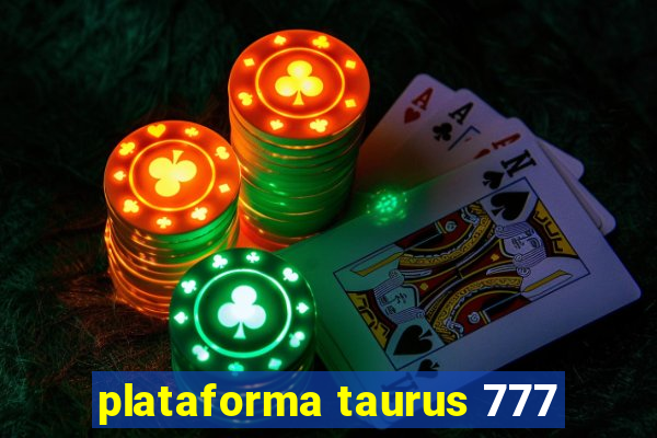 plataforma taurus 777